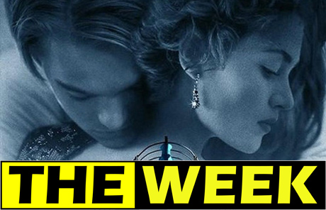 THE WEEK April 13: Titanic is back